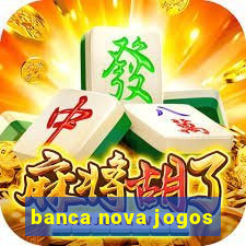 banca nova jogos